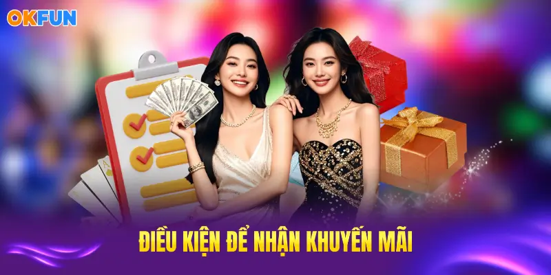 Các điều kiện khuyến mãi OKFUN cần tuân thủ