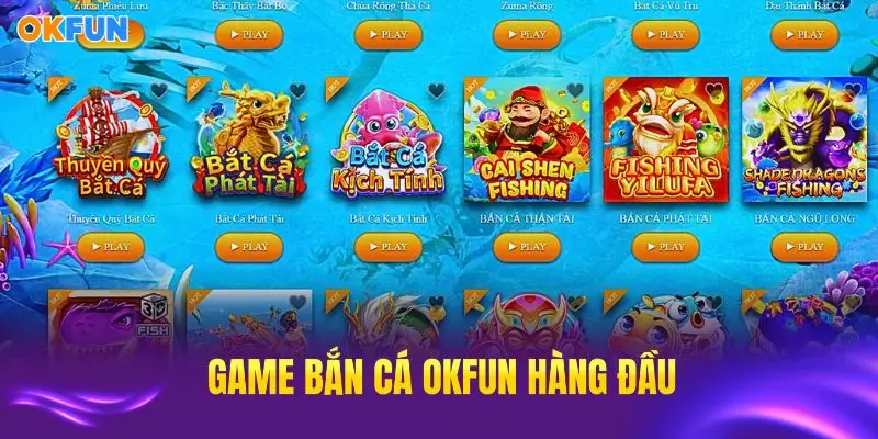Khám phá các game bắn cá OKFUN đang được săn đón hàng đầu