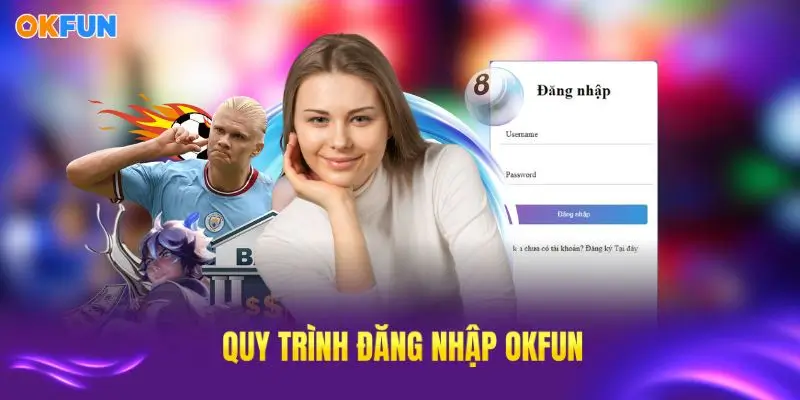 Tìm hiểu đăng nhập OKFUN chi tiết nhất